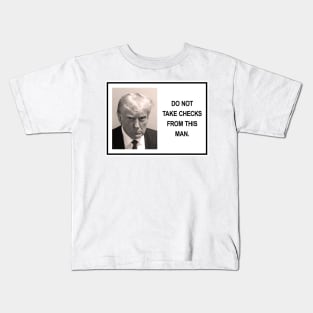 Trump - do not take checks from this man Kids T-Shirt